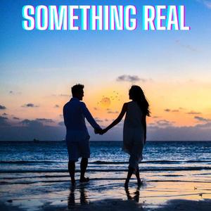 Something Real (Explicit)