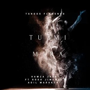 TU MI MIRA(feat. ROSA JIMENEZ & ADIL MARAKCHI)