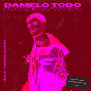 Damelo todo (feat. young gucci) [Explicit]