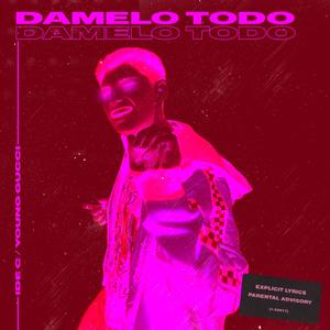 Damelo todo(feat. young gucci) (Explicit)