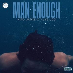 Man Enough (King Jamie & Yung LDO ) (Explicit)