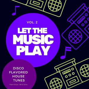 Let The Music Play (Disco Flavored House Tunes) , Vol. 2 [Explicit]