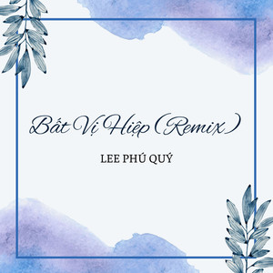 Bất Vị Hiệp (Remix)