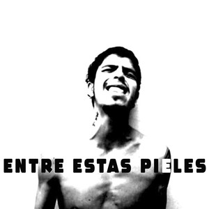 Entre Estas Pieles