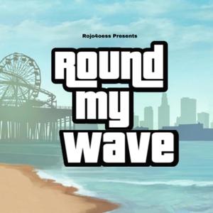 ROUND MY WAVE (Explicit)