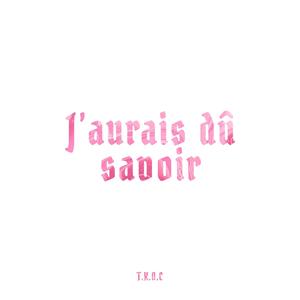 J'aurais dû savoir