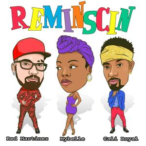 Reminscin' (feat. Cali Royal & MyBelle) (Explicit)