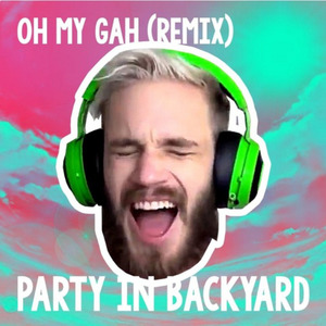 Oh My Gah (Party In Backyard Remix)