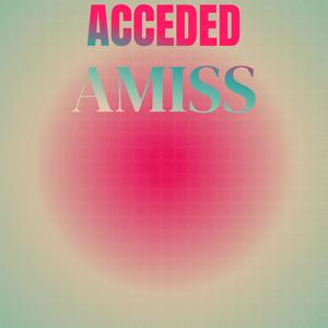 Acceded Amiss