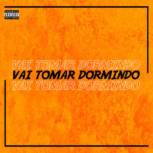 Vai Tomar Dormindo (Explicit)