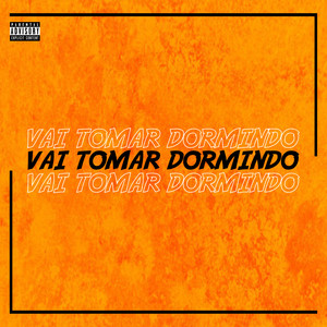 Vai Tomar Dormindo (Explicit)