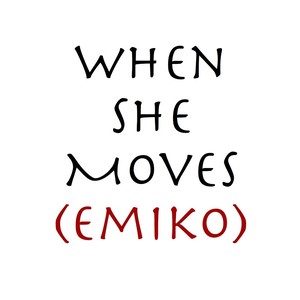 When She Moves (Emiko)