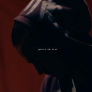 Would You Ride? (Explicit)