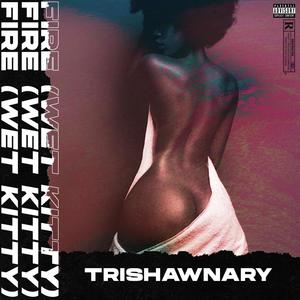 Fire(Wet Kitty) (Explicit)