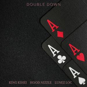 Double Down (feat. Hood Nizzle & Lunez Loc) (Explicit)