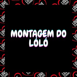 Montagem do Lóló (Explicit)