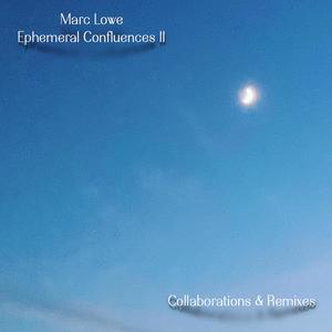 Ephemeral Confluences II (Collaborations & Remixes)