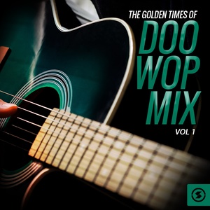 The Golden Times of Doo Wop Mix, Vol. 1