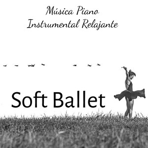 Soft Ballet - Música Piano Instrumental Relajante para Terapia de Masajes Equilibrar Chakras y Centro de Energia