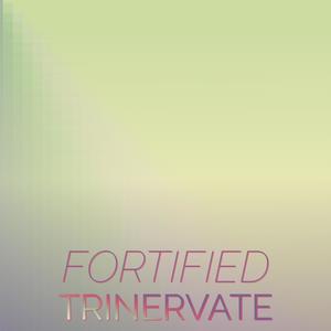 Fortified Trinervate