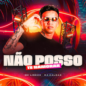 Não Posso Te Namorar (Explicit)