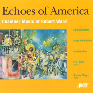 WARD, R.: Echoes of America / Appalachian Ditties and Dances / Raleigh Divertimento / Dialogues