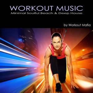 Workout Minimal, Soulful, Beach & Deep House Music - Electronic Music for Strength Training, Body Building, Running, Cardio, Indoor Cycling, Total Body Workout, Kickboxing, Aerobics & Water Aerobics