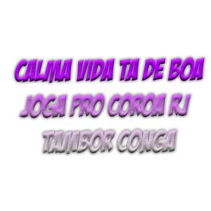 Calma vida ta de boa joga pro coroa rj Tambor Conga (Explicit)