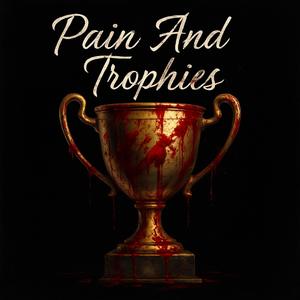 Pain And Trophies (Explicit)