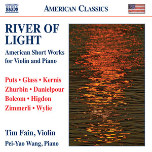 Violin Recital: Fain, Tim - Puts, K. / Glass, P. / Kernis, A.J. / Zhurbin, L. / Danielpour, R. / Bolcom, W. / Higdon, J. (River of Light)