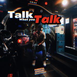 Talk what you talk (Explicit)