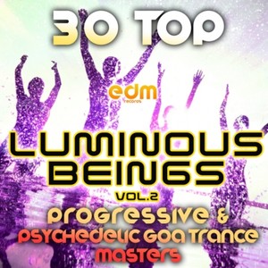 Luminous Beings, Vol. 2 (30 Top Progressive Psychedelic Goa Trance Masters 2014)
