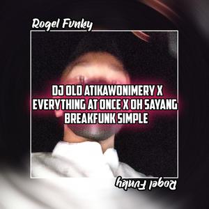 DJ OLD ATIKAWONIMERY X EVERYTHING AT ONCE X OH SAYANG BREAKFUNK SIMPLE