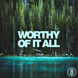 Worthy Of It All