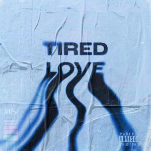 TIRED LOVE (Explicit)