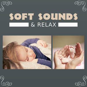 Soft Sounds & Relax – Gentle Melodies for Babies, Train Brain Your Toddlers, Relaxation Time with Composers, Development Music