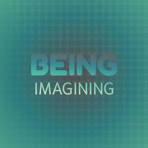 Being Imagining