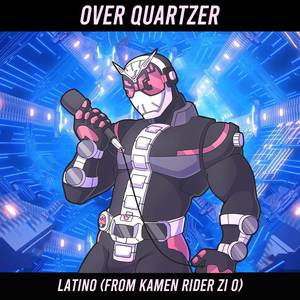 Over Quartzer Latino (From Kamen Rider Zi O) (Cover)