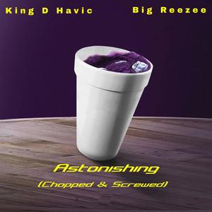 Astonishing (feat. Big Reezee) [Chopped & Screwed] [Explicit]