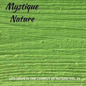 Mystique Nature - Lets Drive in the Chariot of Nature, Vol. 10