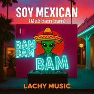 Soy Mexican (Extended Mix|Qué Bam Bam)