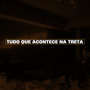 Tudo Que Acontece Na Treta (Explicit)