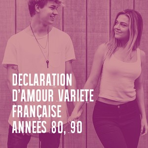 Déclaration d'amour variété française années 80, 90