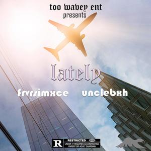 lately (feat. UncleBxh) [Explicit]