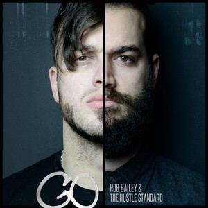 Rob Bailey & The Hustle Standard - Go Forever (Explicit)