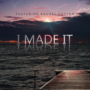 I Made It(feat. Rachel Cotton)