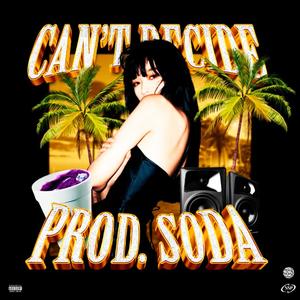 CAN'T DECIDE (Explicit)