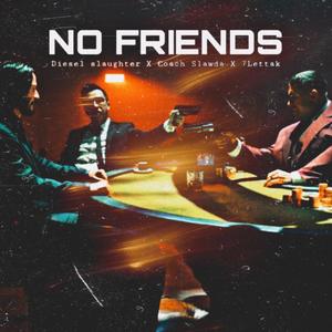 No Friends (feat. Diesel Slaughter & 7Lettak) (Explicit)