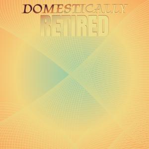 Domestically Retired