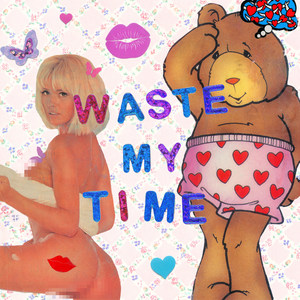 Waste My Time (Explicit)